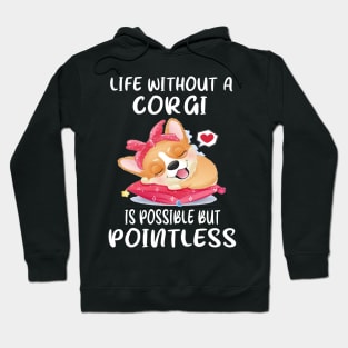 Life Without A Corgi Is Possible But Pointless (62) Hoodie